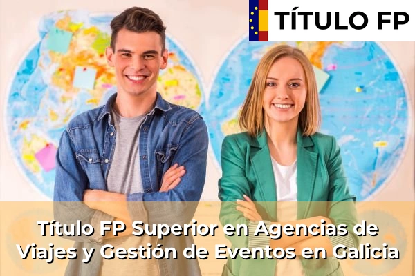 Título FP Superior en Agencias de Viajes y Gestión de Eventos en Galicia