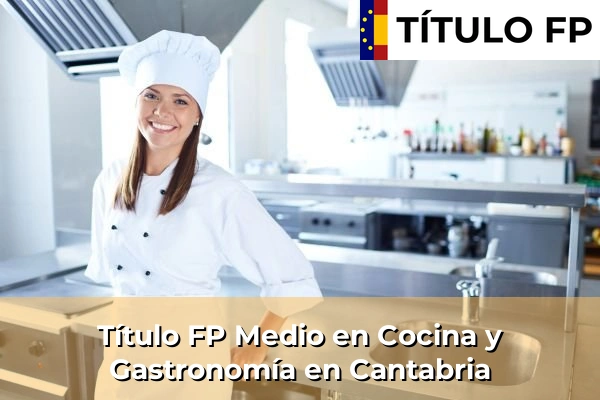 Título FP Medio en Cocina y Gastronomía en Cantabria