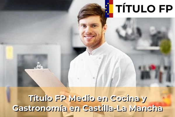 Título FP Medio en Cocina y Gastronomía en Castilla-La Mancha