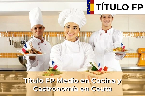 Título FP Medio en Cocina y Gastronomía en Ceuta