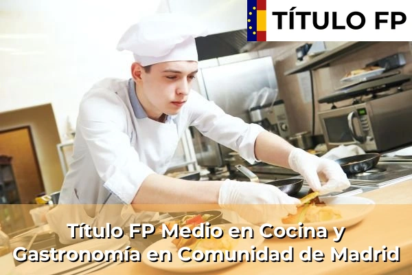 Título FP Medio en Cocina y Gastronomía en Comunidad de Madrid