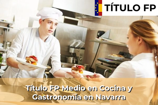 Título FP Medio en Cocina y Gastronomía en Navarra