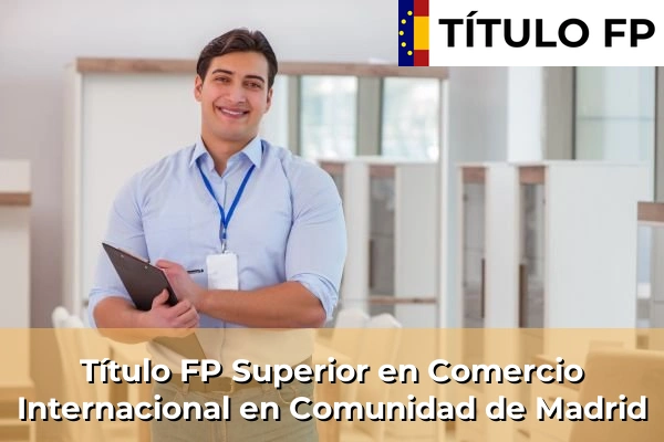 Título FP Superior en Comercio Internacional en Comunidad de Madrid
