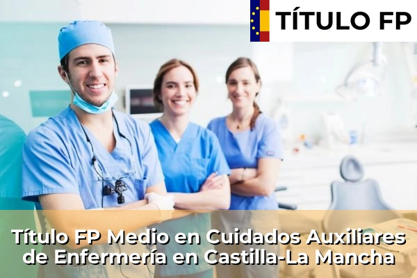 Título FP Medio en Cuidados Auxiliares de Enfermería en Castilla-La Mancha
