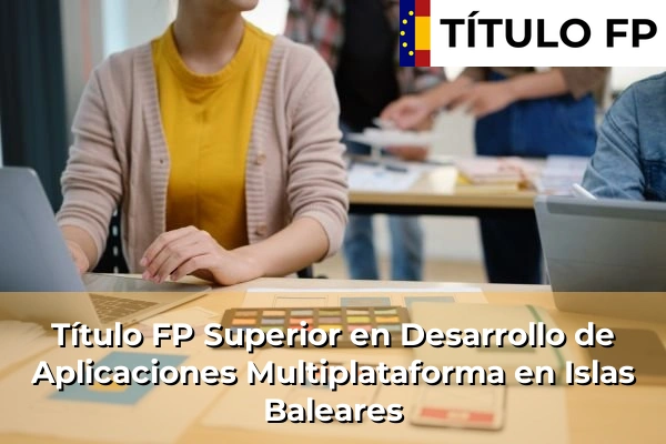 Título FP Superior en Desarrollo de Aplicaciones Multiplataforma en Islas Baleares