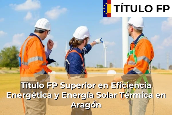 Título FP Superior en Eficiencia Energética y Energía Solar Térmica en Aragón