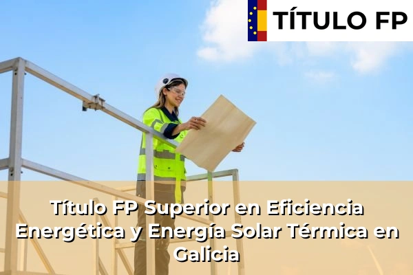 Título FP Superior en Eficiencia Energética y Energía Solar Térmica en Galicia