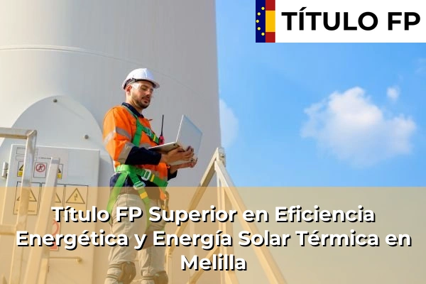 Título FP Superior en Eficiencia Energética y Energía Solar Térmica en Melilla
