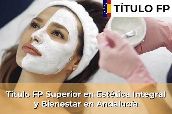 Título FP Superior en Estética Integral y Bienestar en Andalucía