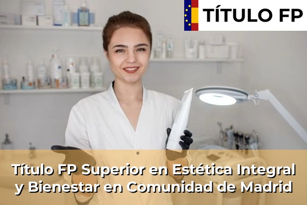 Título FP Superior en Estética Integral y Bienestar en Comunidad de Madrid