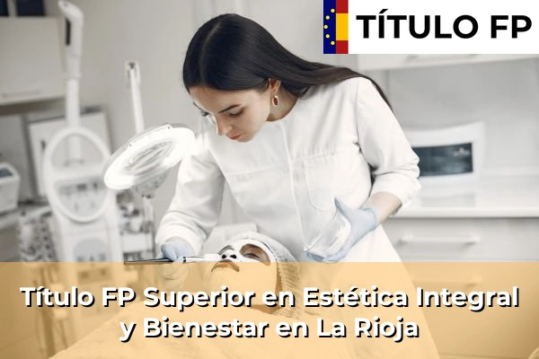 Título FP Superior en Estética Integral y Bienestar en La Rioja