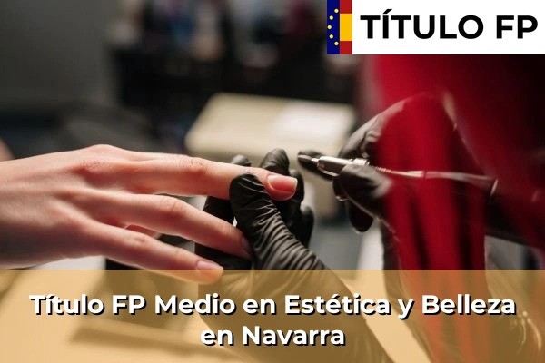 Título FP Medio en Estética y Belleza en Navarra