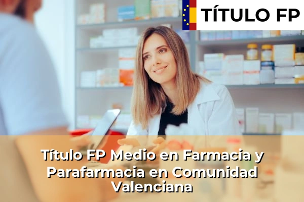 Título FP Medio en Farmacia y Parafarmacia en Comunidad Valenciana