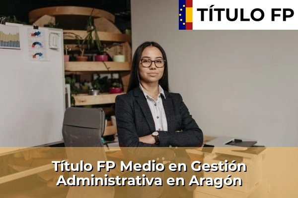 Título FP Medio en Gestión Administrativa en Aragón
