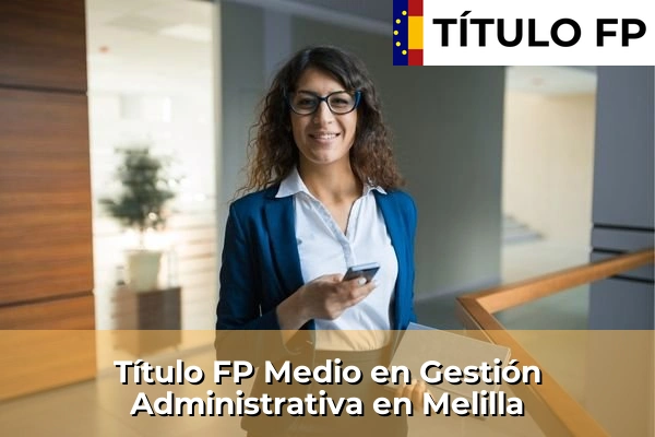 Título FP Medio en Gestión Administrativa en Melilla