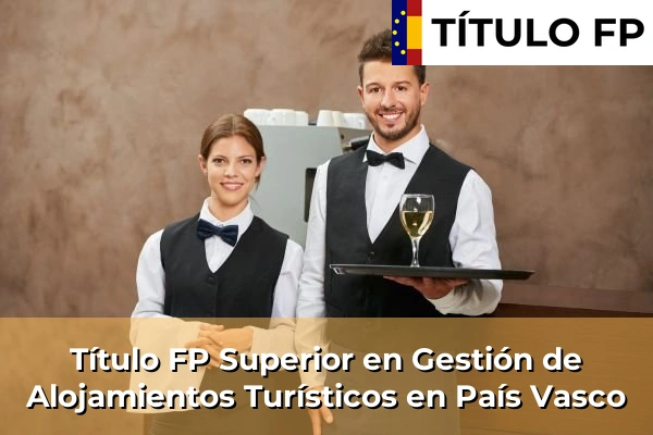 Título FP Superior en Gestión de Alojamientos Turísticos en País Vasco