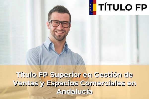 Título FP Superior en Gestión de Ventas y Espacios Comerciales en Andalucía