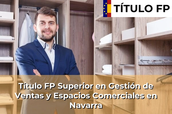 Título FP Superior en Gestión de Ventas y Espacios Comerciales en Navarra