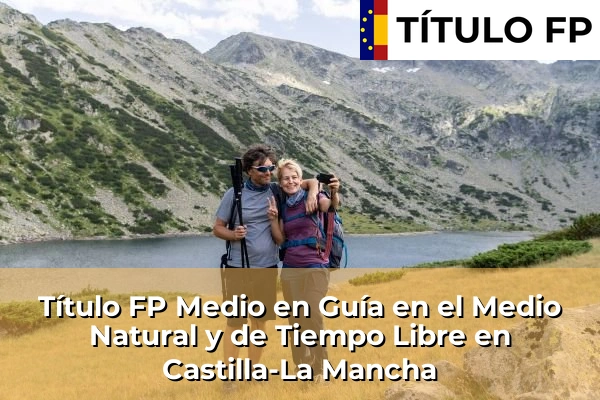 Título FP Medio en Guía en el Medio Natural y de Tiempo Libre en Castilla-La Mancha