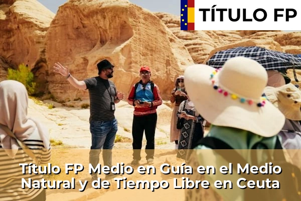 Título FP Medio en Guía en el Medio Natural y de Tiempo Libre en Ceuta