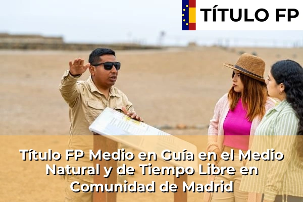 Título FP Medio en Guía en el Medio Natural y de Tiempo Libre en Comunidad de Madrid