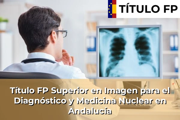 Título FP Superior en Imagen para el Diagnóstico y Medicina Nuclear en Andalucía