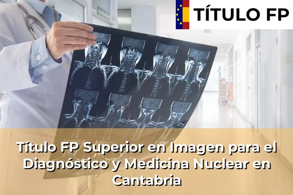 Título FP Superior en Imagen para el Diagnóstico y Medicina Nuclear en Cantabria