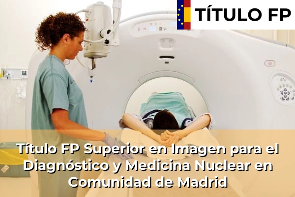 Título FP Superior en Imagen para el Diagnóstico y Medicina Nuclear en Comunidad de Madrid