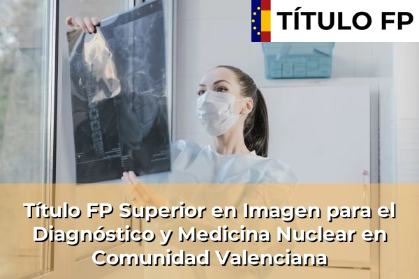 Título FP Superior en Imagen para el Diagnóstico y Medicina Nuclear en Comunidad Valenciana