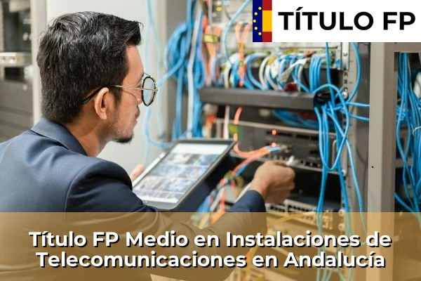 Título FP Medio en Instalaciones de Telecomunicaciones en Andalucía