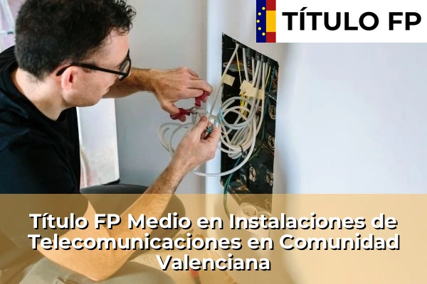 Título FP Medio en Instalaciones de Telecomunicaciones en Comunidad Valenciana