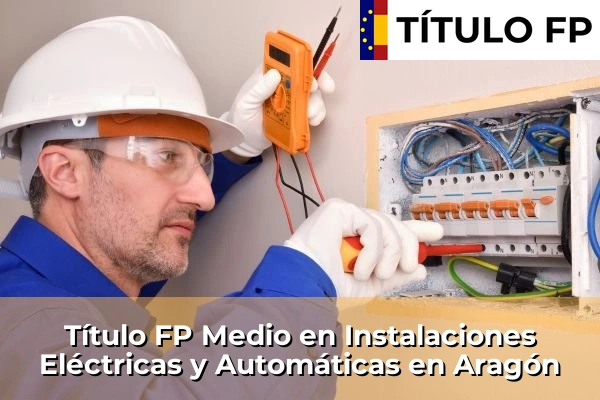 Título FP Medio en Instalaciones Eléctricas y Automáticas en Aragón