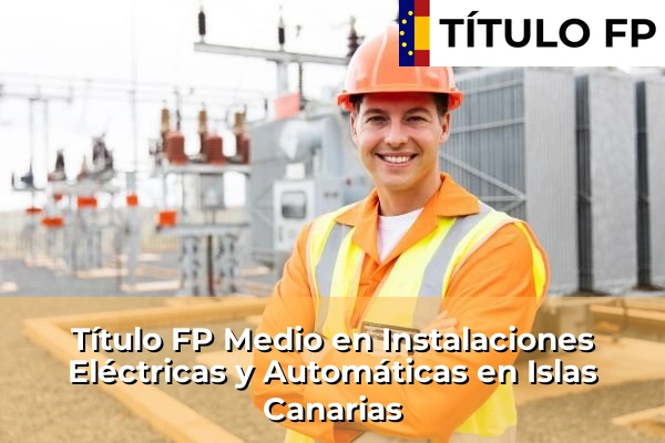 Título FP Medio en Instalaciones Eléctricas y Automáticas en Islas Canarias