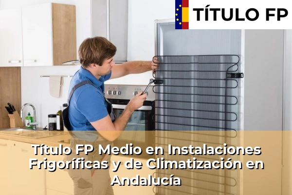 Título FP Medio en Instalaciones Frigoríficas y de Climatización en Andalucía