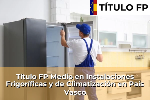 Título FP Medio en Instalaciones Frigoríficas y de Climatización en País Vasco