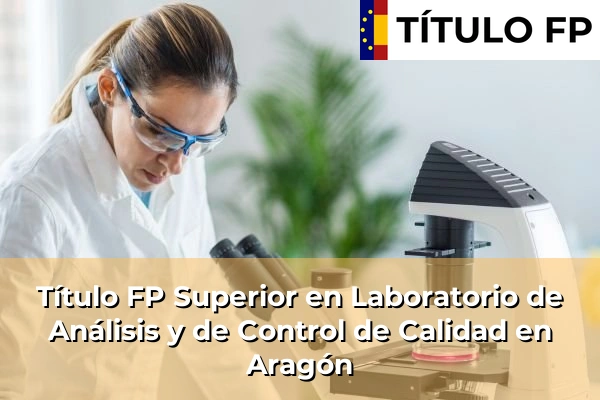 Título FP Superior en Laboratorio de Análisis y de Control de Calidad en Aragón