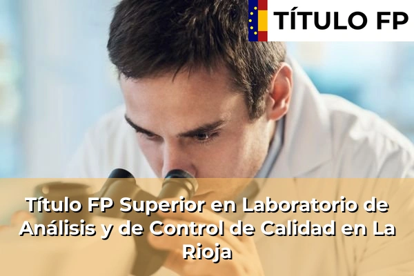 Título FP Superior en Laboratorio de Análisis y de Control de Calidad en La Rioja