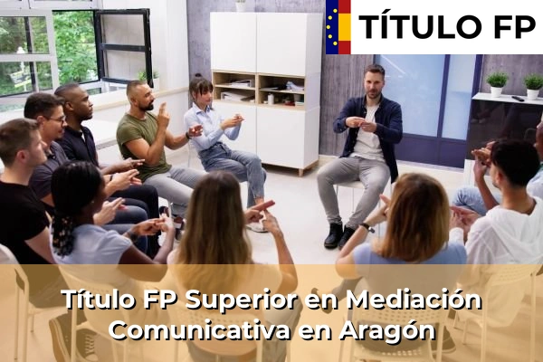 Título FP Superior en Mediación Comunicativa en Aragón