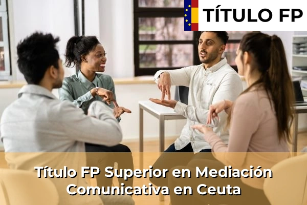 Título FP Superior en Mediación Comunicativa en Ceuta
