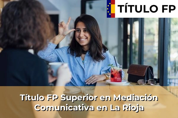 Título FP Superior en Mediación Comunicativa en La Rioja