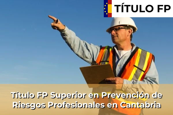Título FP Superior en Prevención de Riesgos Profesionales en Cantabria
