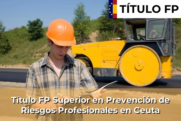 Título FP Superior en Prevención de Riesgos Profesionales en Ceuta