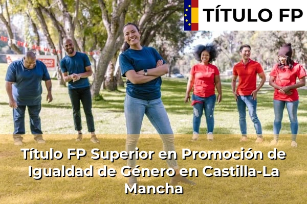Título FP Superior en Promoción de Igualdad de Género en Castilla-La Mancha