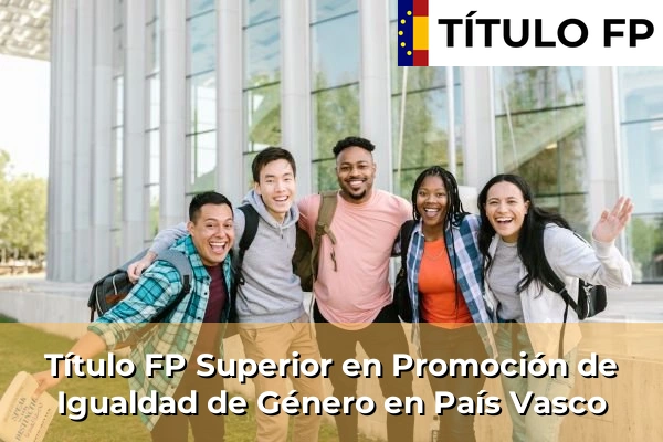 Título FP Superior en Promoción de Igualdad de Género en País Vasco