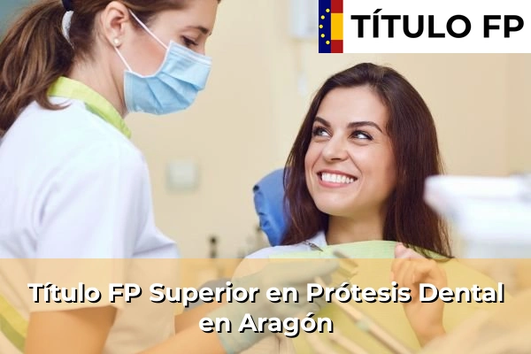 Título FP Superior en Prótesis Dental en Aragón