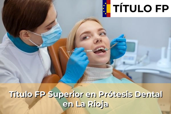 Título FP Superior en Prótesis Dental en La Rioja