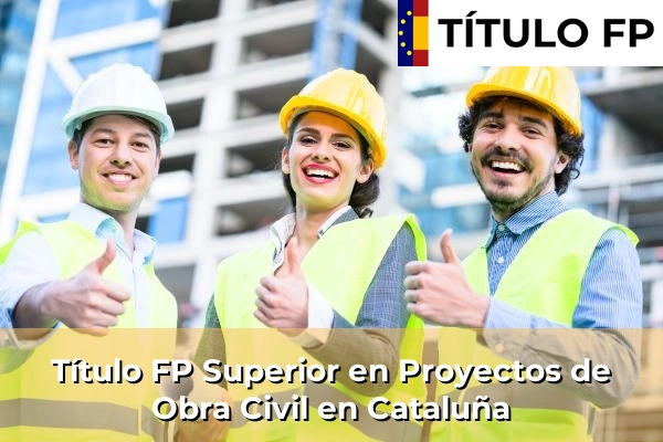 Título FP Superior en Proyectos de Obra Civil en Cataluña