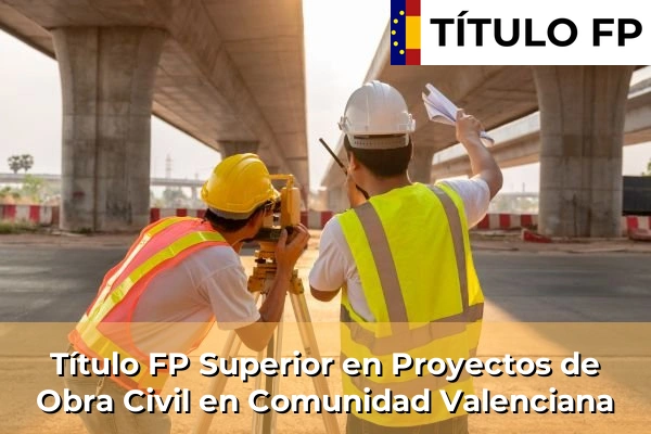 Título FP Superior en Proyectos de Obra Civil en Comunidad Valenciana