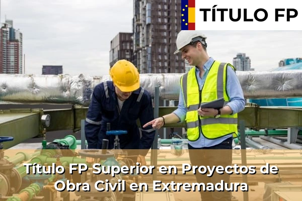 Título FP Superior en Proyectos de Obra Civil en Extremadura