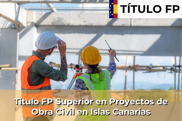 Título FP Superior en Proyectos de Obra Civil en Islas Canarias